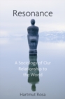 Resonance : A Sociology of Our Relationship to the World - eBook