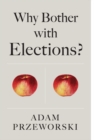 Why Bother With Elections? - Book