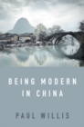 Being Modern in China : A Western Cultural Analysis of Modernity, Tradition and Schooling in China Today - Book