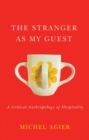 The Stranger as My Guest : A Critical Anthropology of Hospitality - eBook