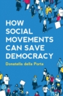 How Social Movements Can Save Democracy : Democratic Innovations from Below - Book