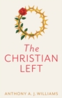 The Christian Left : An Introduction to Radical and Socialist Christian Thought - Book