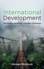 International Development : Navigating Humanity's Greatest Challenge - Book