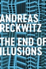 The End of Illusions : Politics, Economy, and Culture in Late Modernity - Book