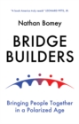 Bridge Builders : Bringing People Together in a Polarized Age - Book