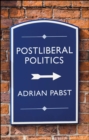 Postliberal Politics : The Coming Era of Renewal - Book