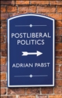 Postliberal Politics : The Coming Era of Renewal - eBook