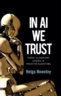 In AI We Trust : Power, Illusion and Control of Predictive Algorithms - eBook