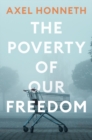 The Poverty of Our Freedom : Essays 2012 - 2019 - Book
