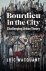 Bourdieu in the City : Challenging Urban Theory - eBook