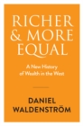 Richer and More Equal : A New History of Wealth in the West - Book