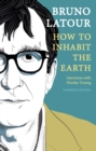 How to Inhabit the Earth : Interviews with Nicolas Truong - Book