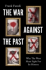 The War Against the Past : Why The West Must Fight For Its History - Book