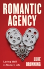 Romantic Agency : Loving Well in Modern Life - eBook