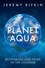 Planet Aqua : Rethinking Our Home in the Universe - Book