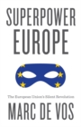 Superpower Europe : The European Union's Silent Revolution - Book