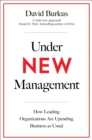 Under New Management : How Leading Organisations Are Upending Business as Usual - Book