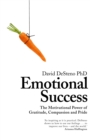 Emotional Success : The Motivational Power of Gratitude, Compassion and Pride - eBook