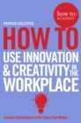 How To Use Innovation and Creativity in the Workplace - eBook