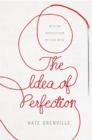 The Idea of Perfection : Picador Classic - Book