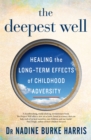 The Deepest Well : Healing the Long-Term Effects of Childhood Adversity - Book