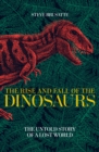 The Rise and Fall of the Dinosaurs : The Untold Story of a Lost World - Book