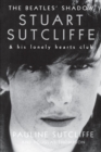 The Beatles' Shadow : Stuart Sutcliffe & His Lonely Hearts Club - eBook