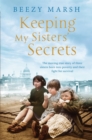 Keeping My Sisters' Secrets : A True Story of Sisterhood, Hardship, and Survival - eBook