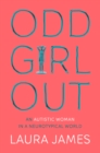 Odd Girl Out : An autistic woman in a neurotypical world - eBook