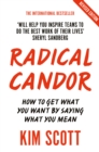 Radical Candor : How to Get What You Want by Saying What You Mean - eBook
