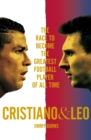 Cristiano and Leo : The Race to Become the Greatest Football Player of All Time - eBook