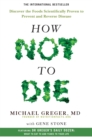 How Not To Die : Discover the foods scientifically proven to prevent and reverse disease - Book