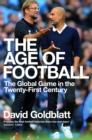 The Age of Football : The Global Game in the Twenty-first Century - Book
