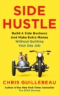 Side Hustle : Build a Side Business and Make Extra Money - Without Quitting Your Day Job - Book