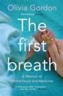 The First Breath : A Memoir of Motherhood and Medicine - Book