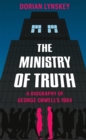 The Ministry of Truth : A Biography of George Orwell's 1984 - Book