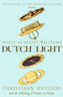 Dutch Light : Christiaan Huygens and the Making of Science in Europe - Book