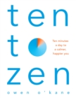 Ten to Zen : Ten Minutes a Day to a Calmer, Happier You - Book