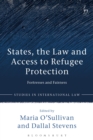 States, the Law and Access to Refugee Protection : Fortresses and Fairness - Book