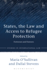 States, the Law and Access to Refugee Protection : Fortresses and Fairness - eBook