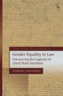 Gender Equality in Law : Uncovering the Legacies of Czech State Socialism - eBook