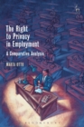 The Right to Privacy in Employment : A Comparative Analysis - Book
