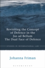 Revisiting the Concept of Defence in the Jus Ad Bellum : The Dual Face of Defence - Book
