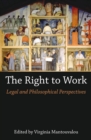 The Right to Work : Legal and Philosophical Perspectives - Book