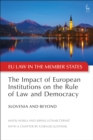The Impact of European Institutions on the Rule of Law and Democracy : Slovenia and Beyond - Book