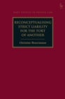 Reconceptualising Strict Liability for the Tort of Another - Book