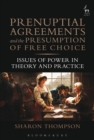 Prenuptial Agreements and the Presumption of Free Choice : Issues of Power in Theory and Practice - Book
