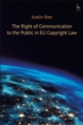 The Right of Communication to the Public in EU Copyright Law - Book