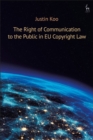 The Right of Communication to the Public in EU Copyright Law - eBook