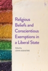 Religious Beliefs and Conscientious Exemptions in a Liberal State - eBook